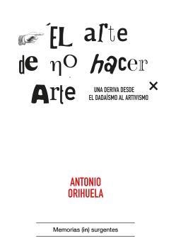 EL ARTE DE NO HACER ARTE | 9788412476682 | ORIHUELA, ANTONIO