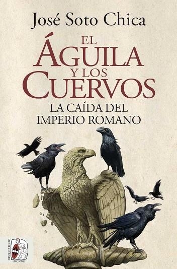 EL ÁGUILA Y LOS CUERVOS | 9788412483031 | SOTO CHICA, JOSÉ