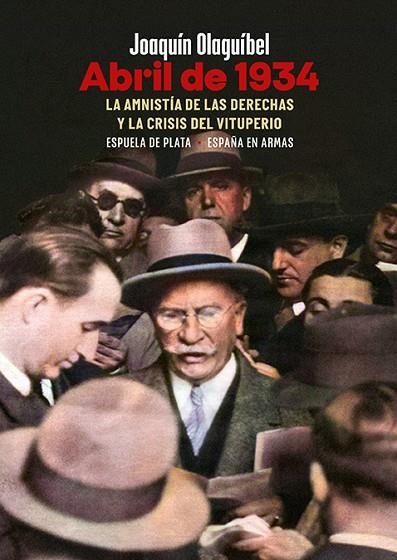 ABRIL DE 1934. LA AMNISTÍA DE LAS DERECHAS Y LA CRISIS DEL VITUPERIO | 9788418153785 | OLAGUÍBEL, JOAQUÍN