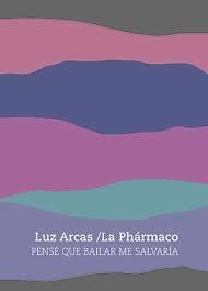 PENSÉ QUE BAILAR ME SALVARÍA | 9788419323057 | ARCAS, LUZ