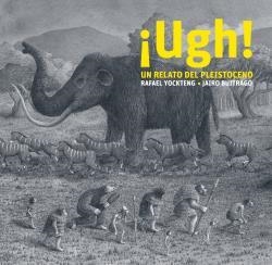 UGH! UN RELATO DEL PLEISTOCENO - CASTELLANO | 9788412504958 | RAFAEL YOCKTENG (ILUSTR.)/JAIRO BUITRAGO