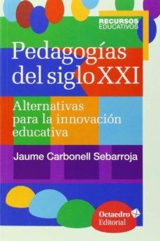 PEDAGOGÍAS DEL SIGLO XXI | 9788499216218 | CARBONELL SEBARROJA, JAUME/CARBONELL SEBARROJA, JAUME