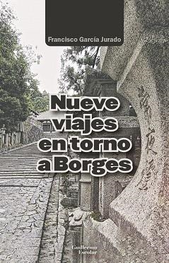 NUEVE VIAJES EN TORNO A BORGES | 9788418981685 | GARCÍA JURADO, FRANCISCO