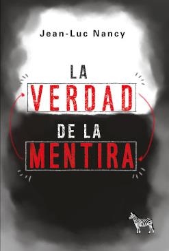 LA VERDAD DE LA MENTIRA | 9789878956060 | JEAN-LUC NANCY