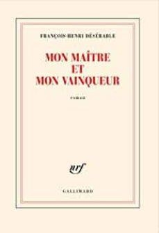 MON MAÎTRE ET MON VAINQUEUR | 9782072900945 | DÉSÉRABLE, FRANÇOIS-HENRI