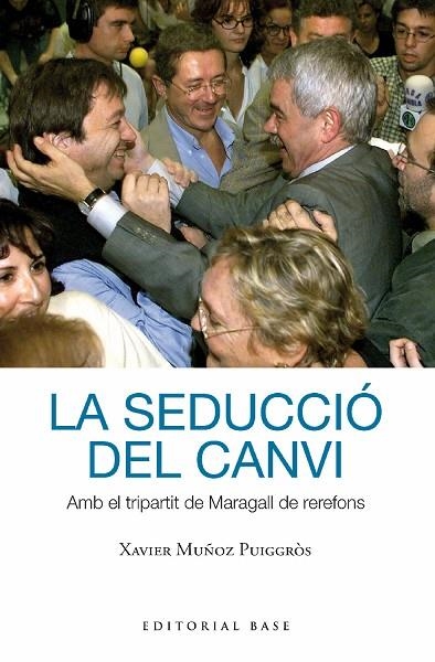 LA SEDUCCIÓ DEL CANVI. AMB EL TRIPARTIT DE MARAGALL DE REREFONS | 9788419007391 | MUÑOZ I PUIGGRÒS, XAVIER