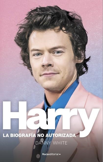 HARRY. LA BIOGRAFÍA NO OFICIAL DE HARRY STYLES | 9788419283184 | WHITE, DANNY