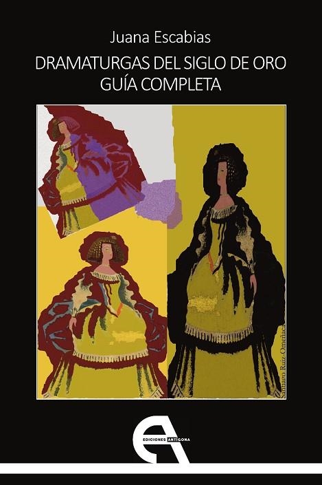 DRAMATURGAS DEL SIGLO DE ORO. GUÍA COMPLETA | 9788418119712 | ESCABIAS, JUANA