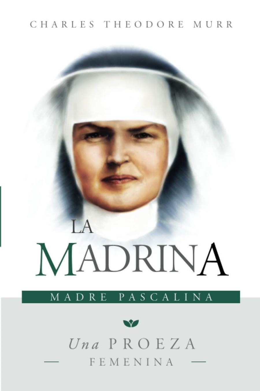 LA MADRINA, MADRE PASCALINA: UNA PROEZA FEMENINA | 9798688118049 | CHARLES THEODORE MURR