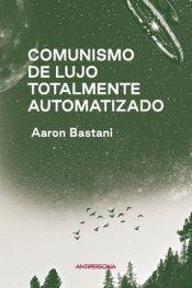 COMUNISMO DE LUJO TOTALMENTE AUTOMATIZADO | 9788409243198 | BASTANI, AARON