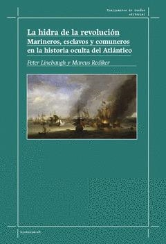 LA HIDRA DE LA REVOLUCIÓN. MARINEROS, ESCLAVOS Y COMUNEROS EN LA HISTORIA OCULTA | 9788412575316 | LINEBAUGH, PETER/ REDIKER, MARCUS