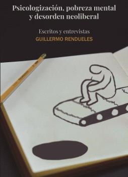 PSICOLOGIZACION, POBREZA MENTAL Y DESORDEN NEOLIBERAL | 9788485209378 | GUILLERMO RENDUELES OLMEDO