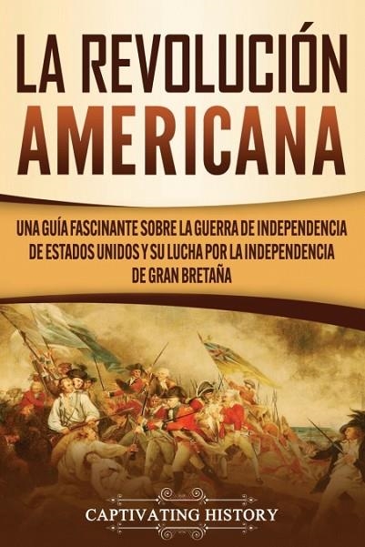 LA REVOLUCIÓN AMERICANA | 9781637160114 | CAPTIVATING HISTORY