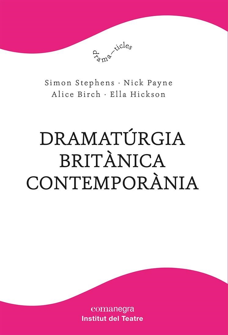 DRAMATÚRGIA BRITÀNICA CONTEMPORÀNIA | 9788418857904 | STEPHENS, SIMON/PAYNE, NICK/BIRCH, ALICE/HICKSON, ELLA