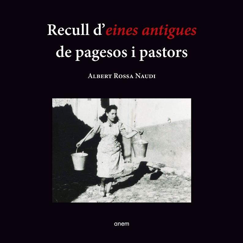 RECULL D'EINES ANTIGUES DE PAGESOS I PASTORS | 9788418865152 | ROSSA NAUDI, ALBERT