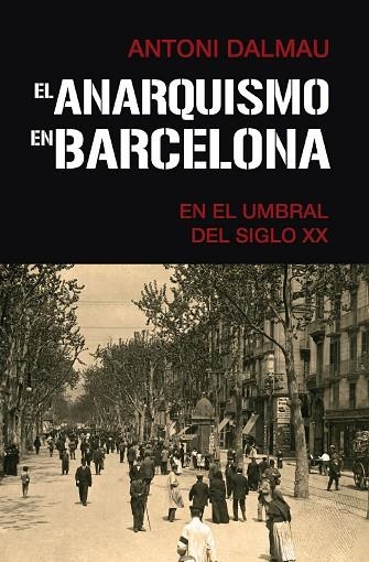 EL ANARQUISMO EN BARCELONA EN EL UMBRAL DEL SIGLO XX | 9788418715372 | DALMAU I RIBALTA, ANTONI