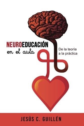 NEUROEDUCACIÓN EN EL AULA: DE LA TEORÍA A LA PRÁCTICA | 9781548138295 | JESÚS C. GUILLÉN