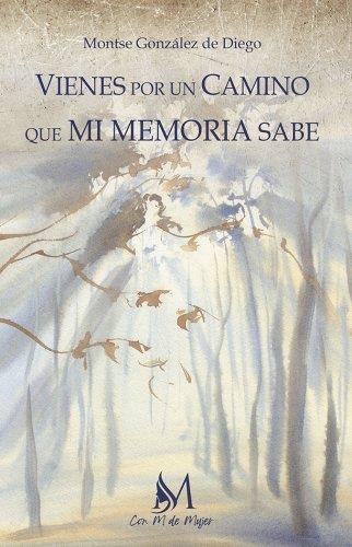 VIENES POR UN CAMINO QUE MI MEMORIA SABE | 9788419327932 | GONZÁLEZ DE DIEGO, MONTSERRAT