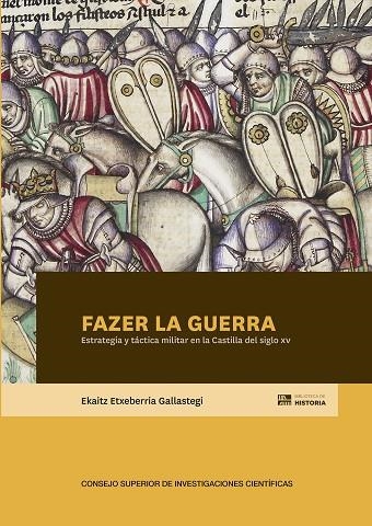 FAZER LA GUERRA : ESTRATEGIA Y TÁCTICA MILITAR EN LA CASTILLA DEL SIGLO XV | 9788400110161 | ETXEBERRIA GALLASTEGI, EKAITZ