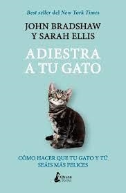 ADIESTRA A TU GATO | 9788416788729 | BRADSHAW, JOHN/ELLIS, SARAH