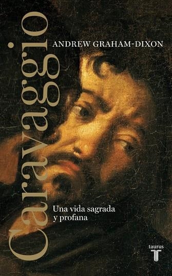 CARAVAGGIO. UNA VIDA SAGRADA Y PROFANA | 9788430626014 | GRAHAM-DIXON, ANDREW