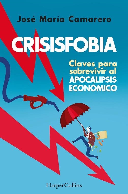 CRISISFOBIA. CLAVES PARA SOBREVIVIR AL APOCALIPSIS ECONÓMICO | 9788491398769 | MARÍA CAMARERO, JOSÉ