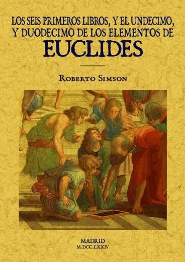 LOS SEIS PRIMEROS LIBROS Y EL UNDECIMO Y DUODECIMO DE LOS ELEMENTOS DE EUCLIDES | 9788490014363 | EUCLIDES/SIMSON, ROBERTO