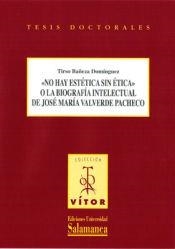 NO HAY ESTÉTICA SIN ÉTICAO LA BIOGRAFÍA INTELECTUALDE JOSE MARÍA VALVERD PACHECO | 9788478002528 | BAÑEZA DOMÍNGUEZ, TIRSO