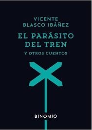 EL PARÁSITO DEL TREN Y OTROS CUENTOS | 9788412620252 | BLASCO IBÁÑEZ, VICENTE