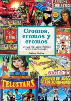 CROMOS CROMOS Y CROMOS UN VIAJE POR COLECCIONES DE 100 AÑOS | 9788418320859 | GUILLEM MEDINA