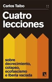 CUATRO LECCIONES SOBRE DECRECIMIENTO, COLAPSO, ECOFASCISMO E IBERIA VACIADA | 9788413526447 | TAIBO ARIAS, CARLOS