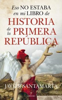 ESO NO ESTABA EN MI LIBRO DE LA PRIMERA REPÚBLICA | 9788417954611 | SANTAMARTA, JAVIER