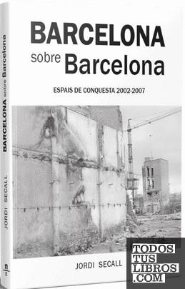 BARCELONA SOBRE BARCELONA. ESPAIS DE CONQUESTA 2002-2007 | 9788412643114 | SECALL, JORDI