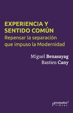 EXPERIENCIA Y SENTIDO COMÚN | 9789878165530 | MIGUEL BENASAYAG/ BASTIEN CANY