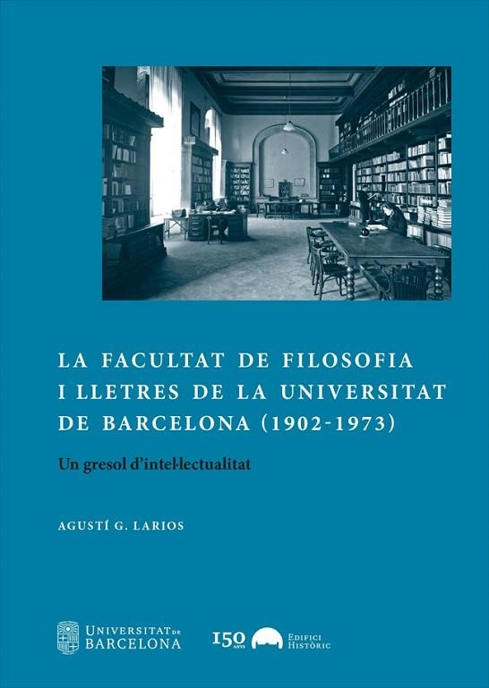 LA FACULTAT DE FILOSOFIA I LLETRES DE LA UNIVERSITAT DE BARCELONA (1902-1973) | 9788491688327 | GARCÍA LARIOS, AGUSTÍ