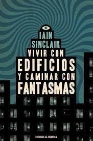 VIVIR CON EDIFICIOS Y CAMINAR CON FANTASMAS | 9788412466997 | SINCLAIR, IAIN