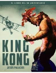 KING KONG. EL LIBRO DEL 90 ANIVERSARIO | 9788418181566 | PALACIOS, JESÚS