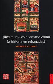 ¨REALMENTE ES NECESARIO CORTAR LA HISTORIA EN REBA | 9786071635297 | LE GOFF, JACQUES