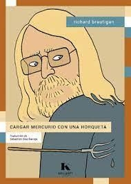 CARGAR MERCURIO CON UNA HORQUETA | 9788412517064 | BRAUTIGAN, RICHARD