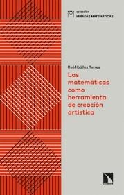 LAS MATEMÁTICAS COMO HERRAMIENTA DE CREACIÓN ARTÍSTICA | 9788413526676 | IBÁÑEZ TORRES, RAÚL