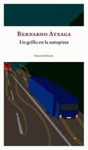 UN GRILLO EN LA AUTOPISTA | 9788419563156 | ATXAGA, BERNARDO