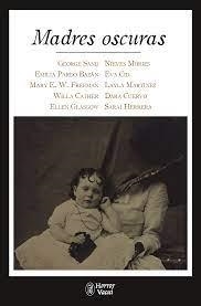 MADRES OSCURAS | 9788412331042 | SAND, GEORGE/PARDO BAZÁN, EMILIA/E. W. FREEMAN, MARY/CATHER, WILLA/GLASGOW, ELLEN/MORIES, NIEVES/CID