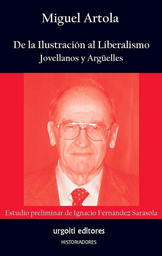 DE LA ILUSTRACIÓN AL LIBERALISMO. JOVELLANOS Y ARGÜELLES | 9788412103694 | ARTOLA GALLEGO, MIGUEL/FERNÁNDEZ SARASOLA, IGNACIO