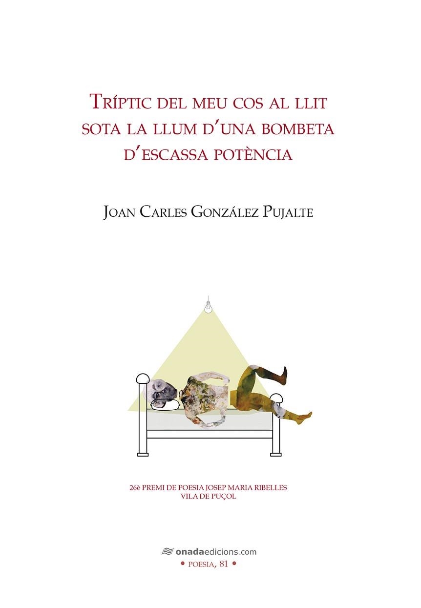 TRÍPTIC DEL MEU COS AL LLIT SOTA LA LLUM D’UNA BOMBETA D’ESCASSA POTÈNCIA | 9788419606211 | GONZÁLEZ PUJALTE, JOAN CARLES