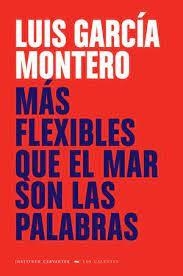 MAS FLEXIBLE QUE EL MAR SON LAS PALABRAS | 9788418210402 | GARCIA MONTERO, LUIS