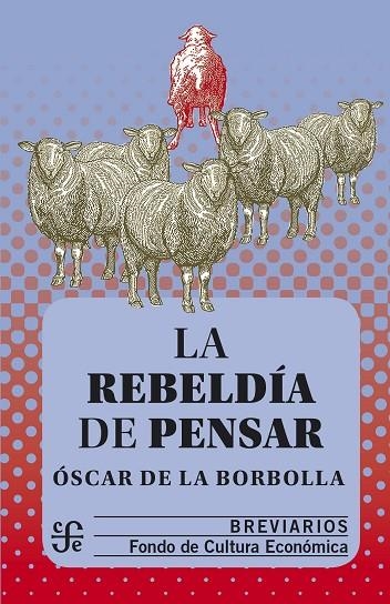 LA REBELDIA DE PENSAR | 9786071662545 | BORBOLLA, ÓSCAR DE LA