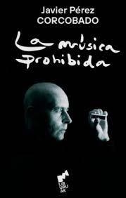 LA MÚSICA PROHIBIDA | 9788419234117 | PÉREZ CORCOBADO, JAVIER