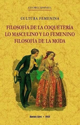 FILOSOFÍA DE LA COQUETERÍA, LO MASCULINO Y LO FEMENINO, FILOSOFÍA DE LA MODA | 9788490017647 | SIMMEL, GEORG