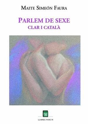 PARLEM DE SEXE. CLAR I CATALÀ | 9788418849824 | SIMEON FAURA, MAITE