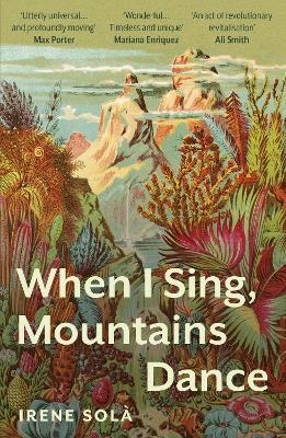 WHEN I SING, MOUNTAINS DANCE | 9781783788255 | SOLÀ, IRENE